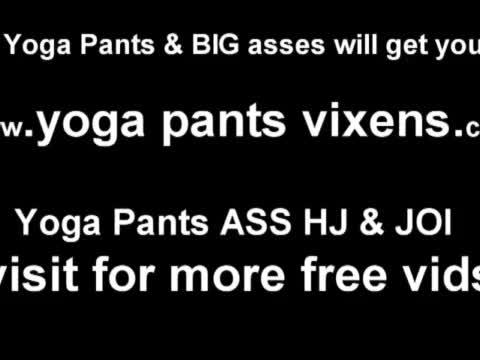 I am wearing those yoga pants you love so much JOI